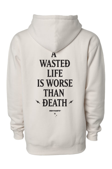 Bone colour risky habits pullover hoodie with text, a wasted life is worse than death.